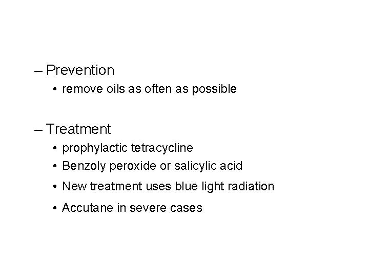 – Prevention • remove oils as often as possible – Treatment • prophylactic tetracycline