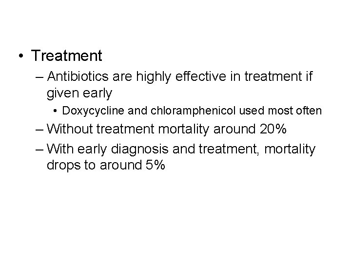  • Treatment – Antibiotics are highly effective in treatment if given early •