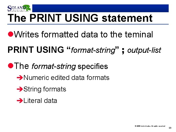 The PRINT USING statement l. Writes formatted data to the teminal PRINT USING “format-string”