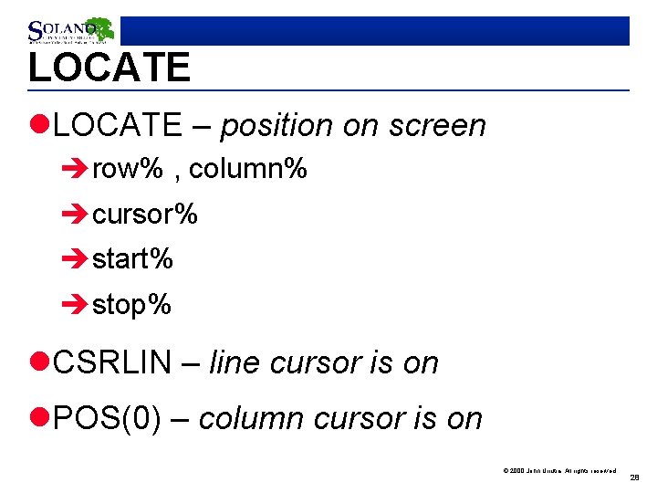 LOCATE l. LOCATE – position on screen èrow% , column% ècursor% èstart% èstop% l.