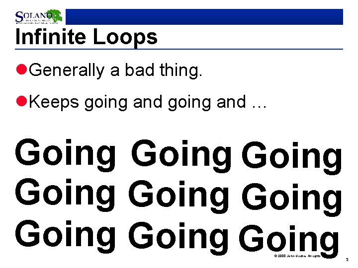 Infinite Loops l. Generally a bad thing. l. Keeps going and … Going Going