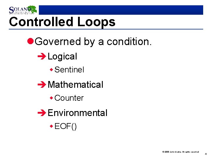 Controlled Loops l. Governed by a condition. èLogical w Sentinel èMathematical w Counter èEnvironmental