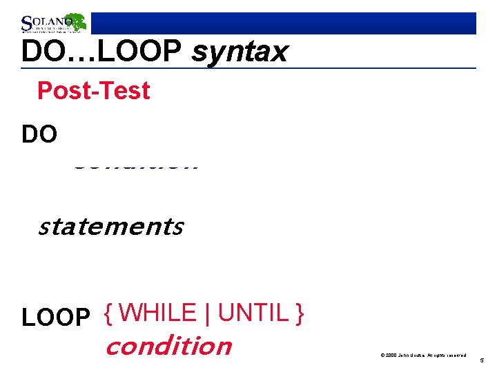 DO…LOOP syntax Post-Test Pre-Test Infinite DO { WHILE | UNTIL } condition statements LOOP