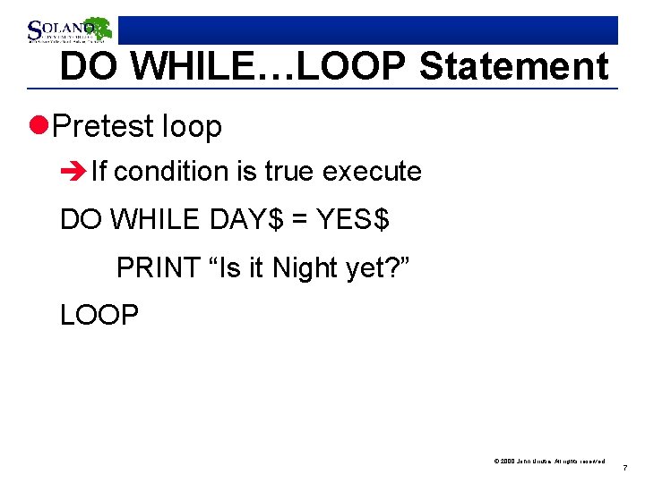 DO WHILE…LOOP Statement l. Pretest loop èIf condition is true execute DO WHILE DAY$