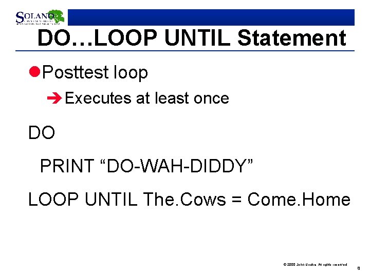 DO…LOOP UNTIL Statement l. Posttest loop èExecutes at least once DO PRINT “DO-WAH-DIDDY” LOOP