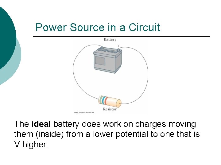 Power Source in a Circuit The ideal battery does work on charges moving them