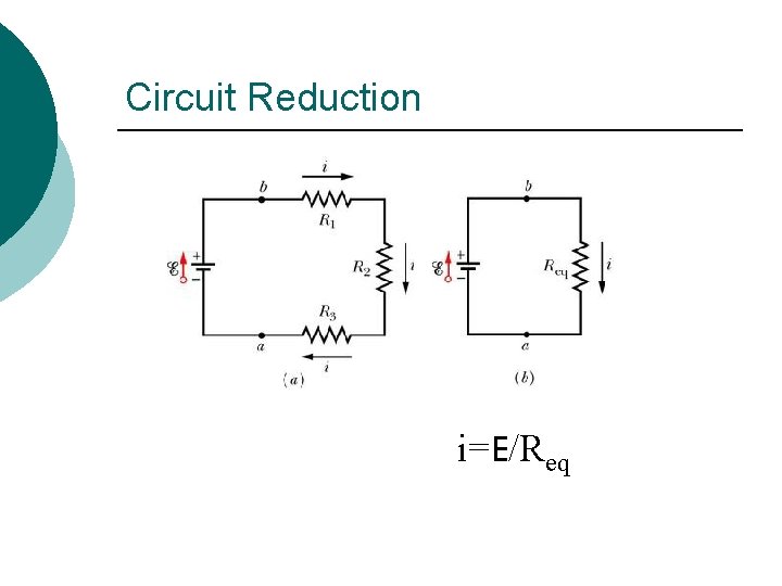 Circuit Reduction i=E/Req 