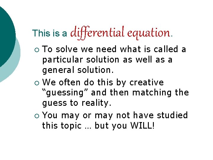 This is a differential equation. To solve we need what is called a particular