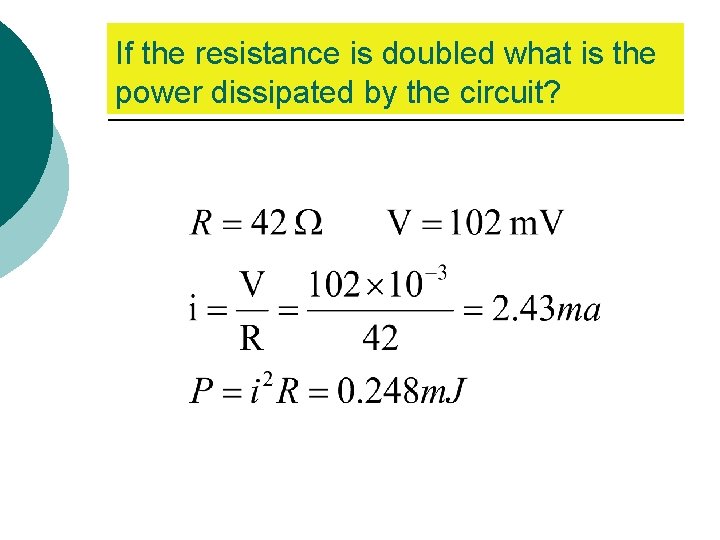 If the resistance is doubled what is the power dissipated by the circuit? 