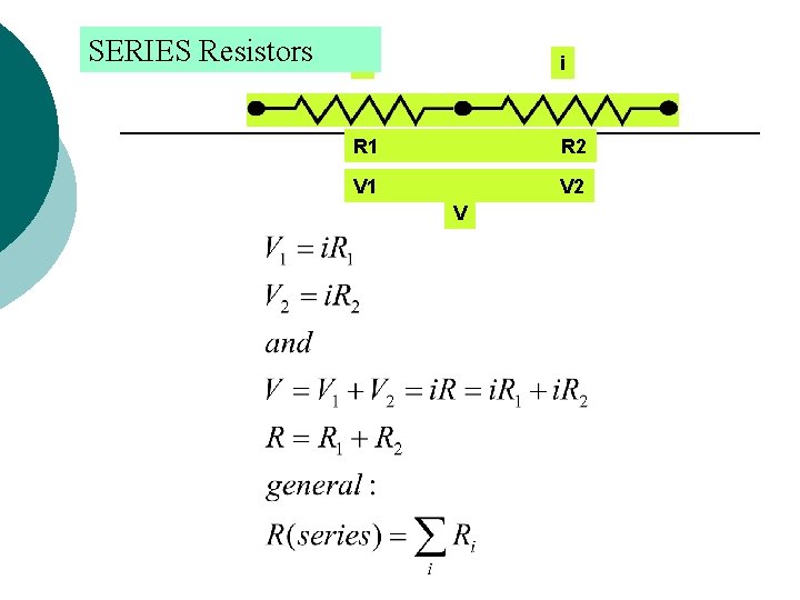 SERIES Resistors i i Series Combinations R 1 R 2 V 1 V 2