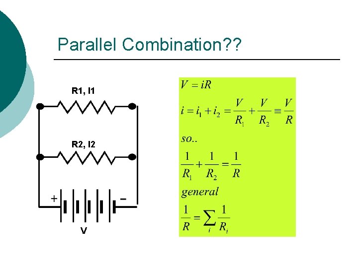 Parallel Combination? ? R 1, I 1 R 2, I 2 V 