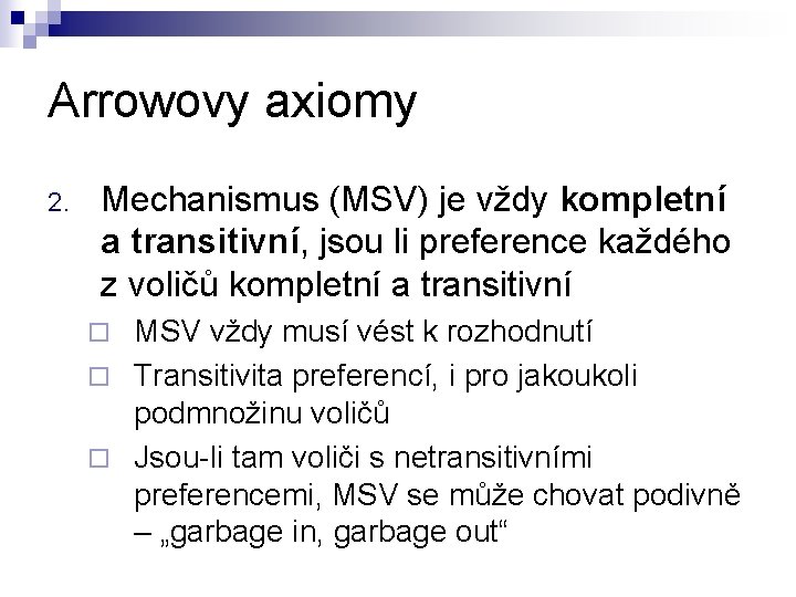 Arrowovy axiomy 2. Mechanismus (MSV) je vždy kompletní a transitivní, jsou li preference každého