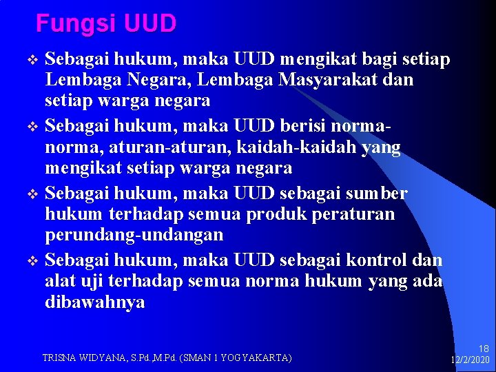 Fungsi UUD Sebagai hukum, maka UUD mengikat bagi setiap Lembaga Negara, Lembaga Masyarakat dan