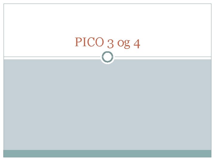 PICO 3 og 4 