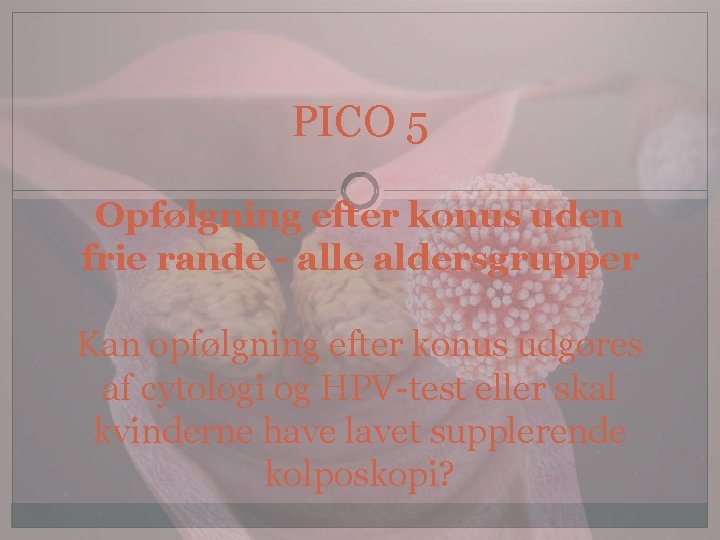 PICO 5 Opfølgning efter konus uden frie rande - alle aldersgrupper Kan opfølgning efter