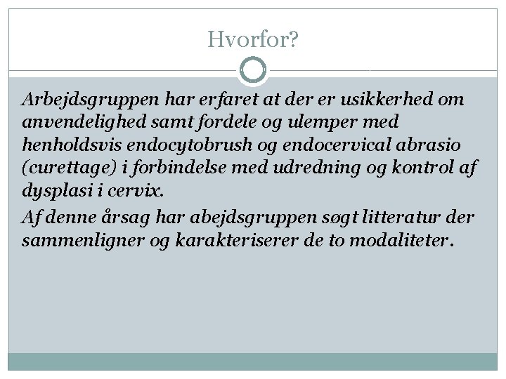 Hvorfor? Arbejdsgruppen har erfaret at der er usikkerhed om anvendelighed samt fordele og ulemper