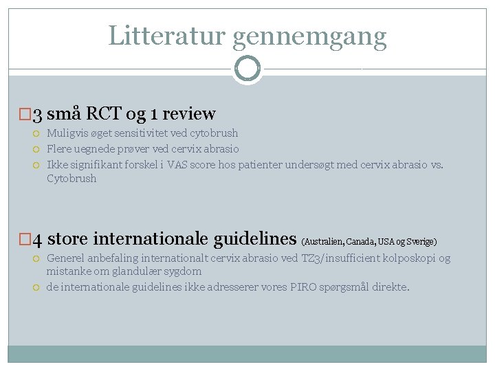 Litteratur gennemgang � 3 små RCT og 1 review Muligvis øget sensitivitet ved cytobrush