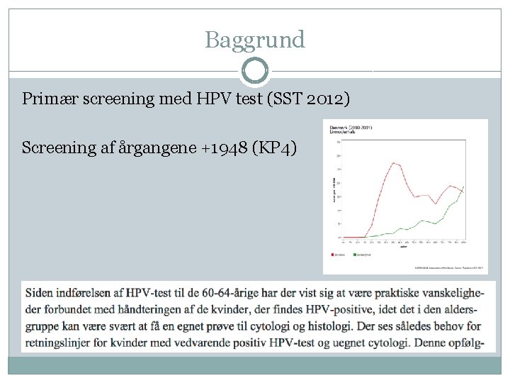 Baggrund Primær screening med HPV test (SST 2012) Screening af årgangene +1948 (KP 4)