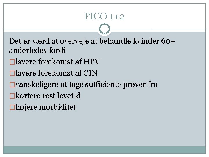 PICO 1+2 Det er værd at overveje at behandle kvinder 60+ anderledes fordi �lavere