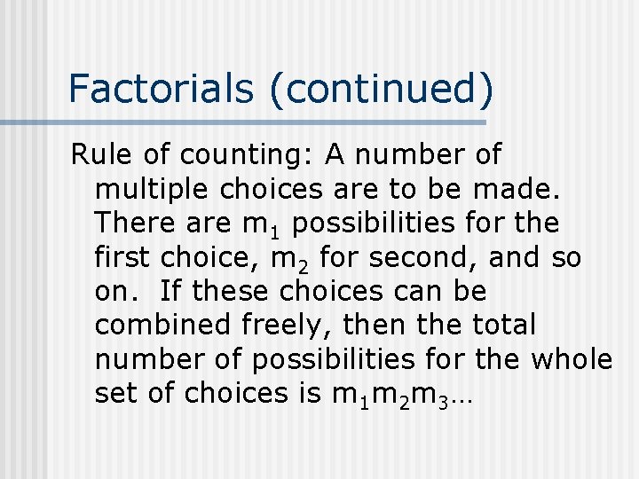 Factorials (continued) Rule of counting: A number of multiple choices are to be made.