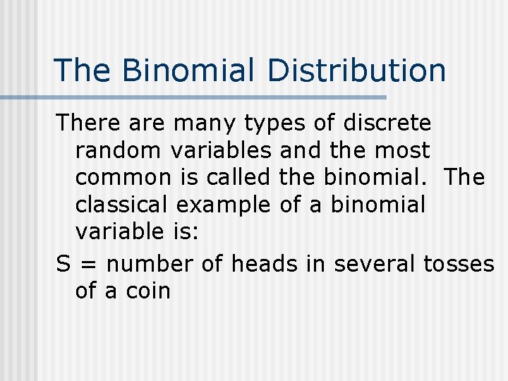 The Binomial Distribution There are many types of discrete random variables and the most