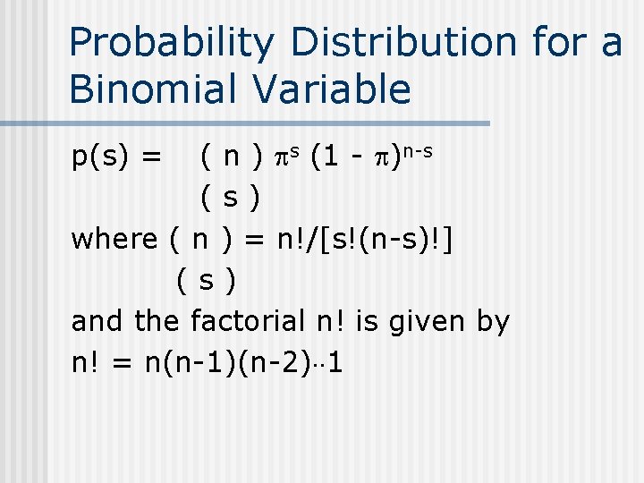 Probability Distribution for a Binomial Variable p(s) = ( n ) s (1 -