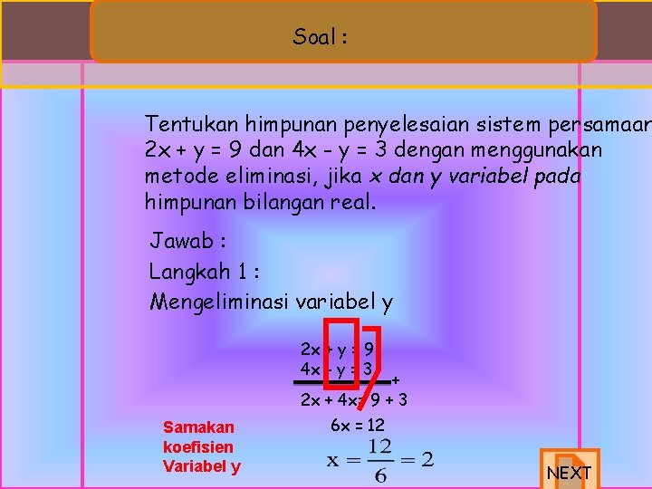 Soal : Tentukan himpunan penyelesaian sistem persamaan 2 x + y = 9 dan