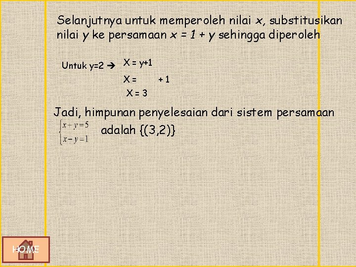Selanjutnya untuk memperoleh nilai x, substitusikan nilai y ke persamaan x = 1 +
