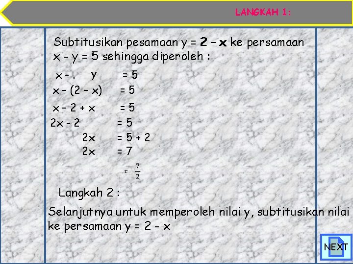 LANGKAH 1: Subtitusikan pesamaan y = 2 – x ke persamaan x - y