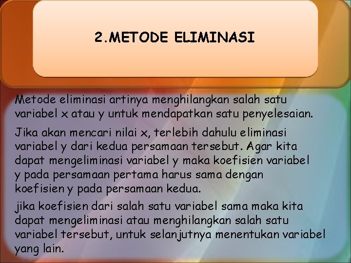 2. METODE ELIMINASI Metode eliminasi artinya menghilangkan salah satu variabel x atau y untuk