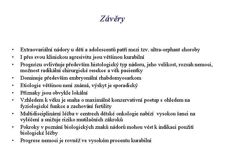 Závěry • • • Extraovariální nádory u dětí a adolescentů patří mezi tzv. ultra-orphant
