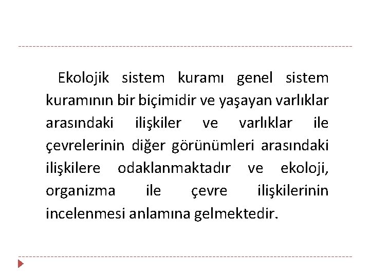 Ekolojik sistem kuramı genel sistem kuramının bir biçimidir ve yaşayan varlıklar arasındaki ilişkiler ve