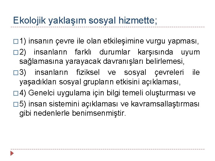 Ekolojik yaklaşım sosyal hizmette; � 1) insanın çevre ile olan etkileşimine vurgu yapması, �