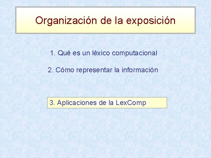 Organización de la exposición 1. Qué es un léxico computacional 2. Cómo representar la