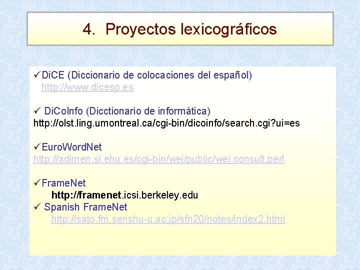 4. Proyectos lexicográficos üDi. CE (Diccionario de colocaciones del español) http: //www. dicesp. es