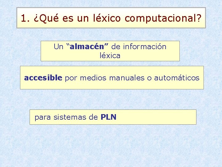 1. ¿Qué es un léxico computacional? Un “almacén” de información léxica accesible por medios