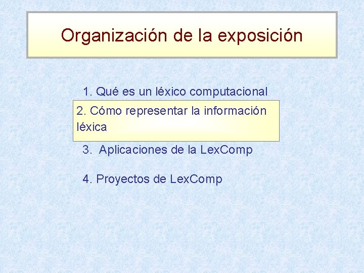 Organización de la exposición 1. Qué es un léxico computacional 2. Cómo representar la