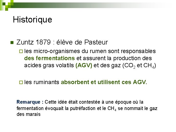 Historique n Zuntz 1879 : élève de Pasteur ¨ les micro-organismes du rumen sont