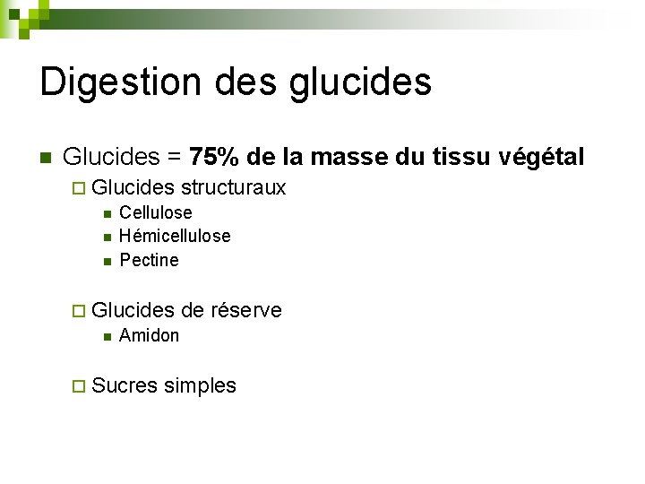 Digestion des glucides n Glucides = 75% de la masse du tissu végétal ¨