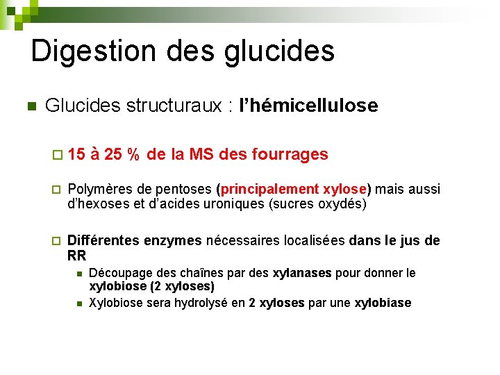 Digestion des glucides n Glucides structuraux : l’hémicellulose ¨ 15 à 25 % de