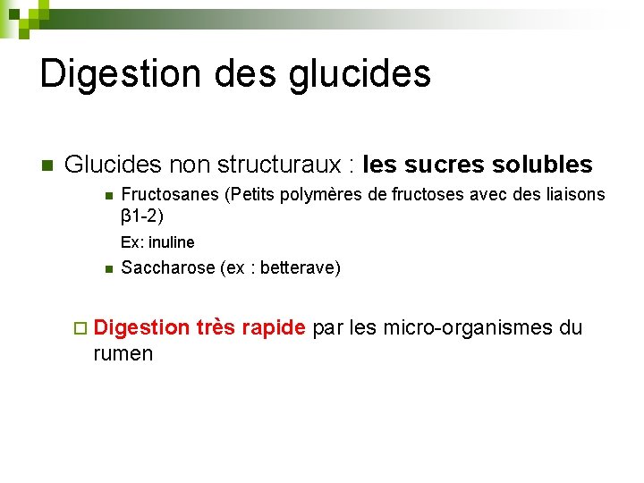 Digestion des glucides n Glucides non structuraux : les sucres solubles n Fructosanes (Petits