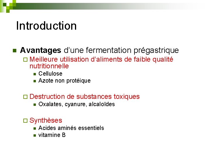 Introduction n Avantages d’une fermentation prégastrique ¨ Meilleure utilisation d’aliments de faible qualité nutritionnelle