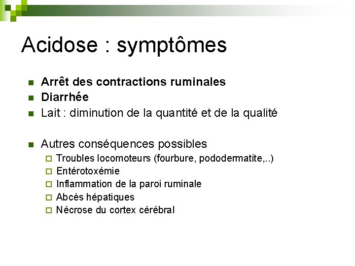 Acidose : symptômes n Arrêt des contractions ruminales Diarrhée Lait : diminution de la