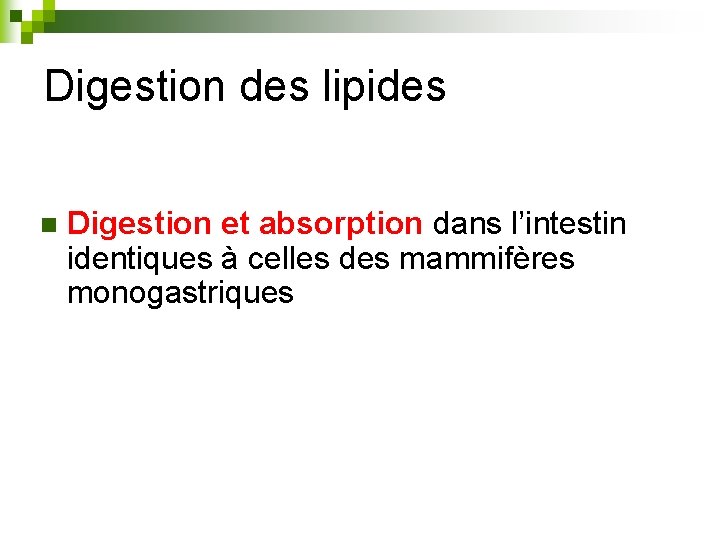 Digestion des lipides n Digestion et absorption dans l’intestin identiques à celles des mammifères