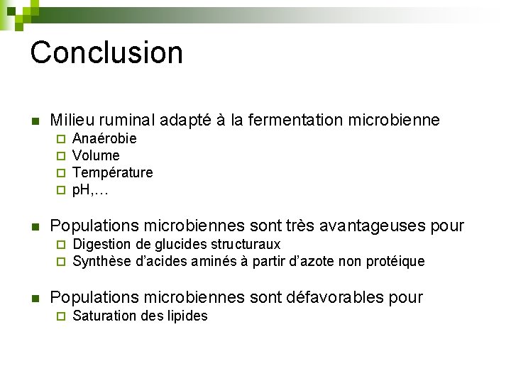 Conclusion n Milieu ruminal adapté à la fermentation microbienne ¨ ¨ n Populations microbiennes