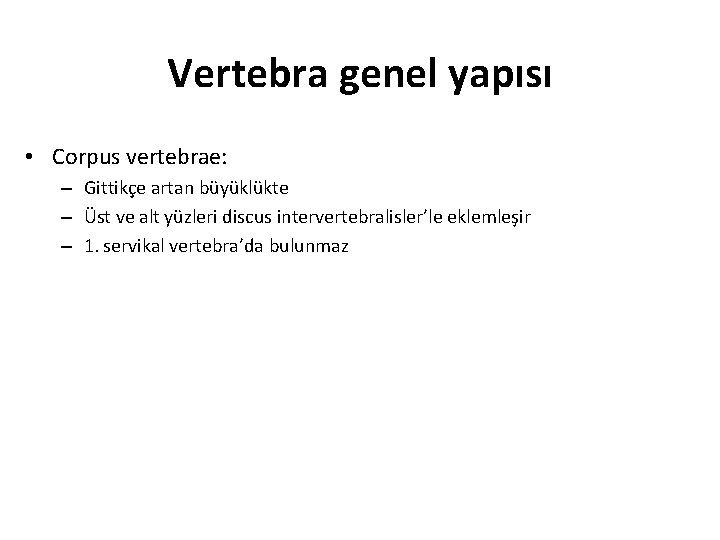 Vertebra genel yapısı • Corpus vertebrae: – Gittikçe artan büyüklükte – Üst ve alt