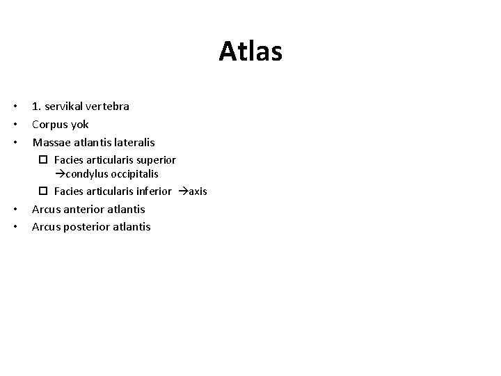 Atlas • • • 1. servikal vertebra Corpus yok Massae atlantis lateralis o Facies