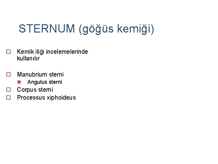 STERNUM (göğüs kemiği) o Kemik iliği incelemelerinde kullanılır o Manubrium sterni n Angulus sterni