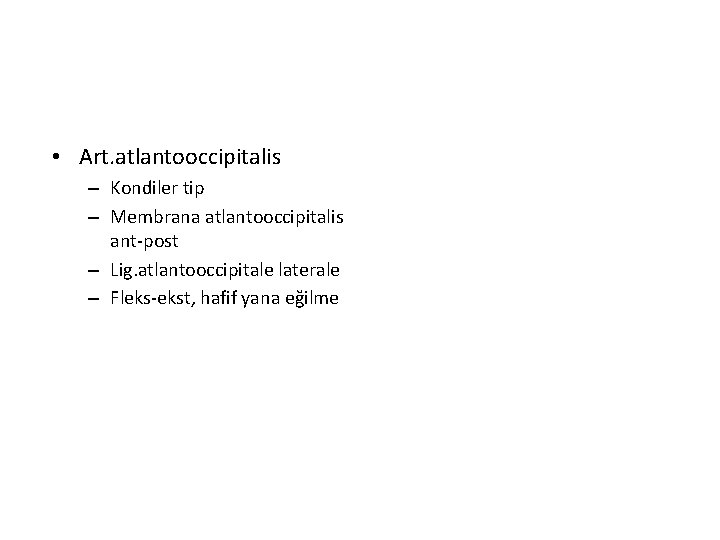  • Art. atlantooccipitalis – Kondiler tip – Membrana atlantooccipitalis ant-post – Lig. atlantooccipitale