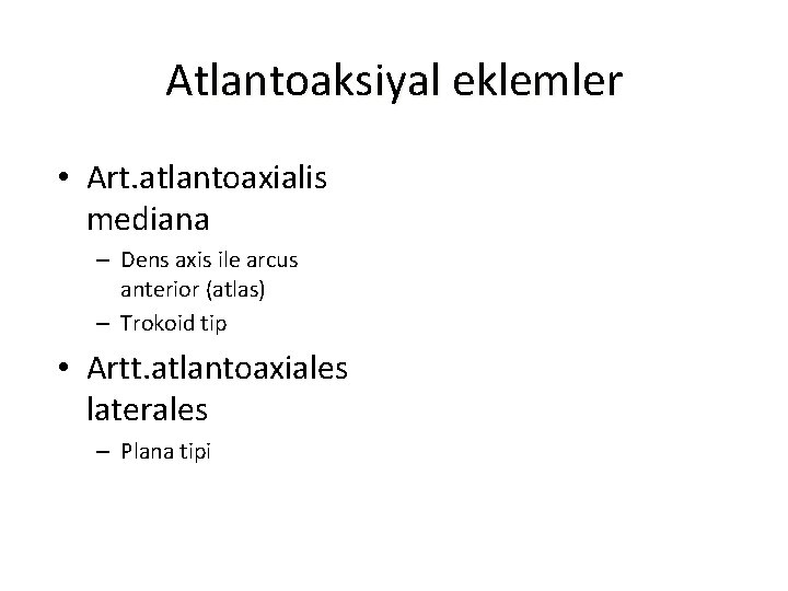 Atlantoaksiyal eklemler • Art. atlantoaxialis mediana – Dens axis ile arcus anterior (atlas) –